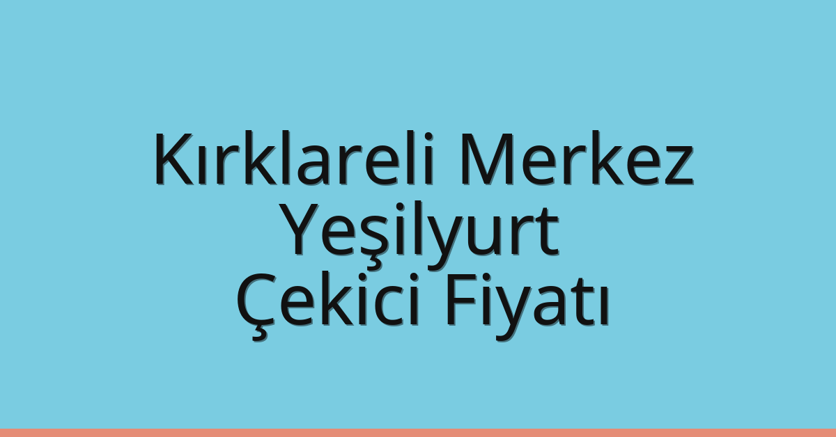 Kırklareli Merkez Çekici Fiyatı – Yeşilyurt Oto Kurtarıcı Ücreti