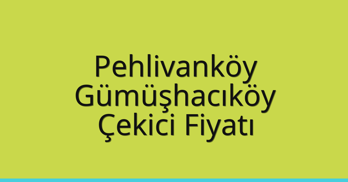 Pehlivanköy Çekici Fiyatı – Gümüşhacıköy Oto Kurtarıcı Ücreti
