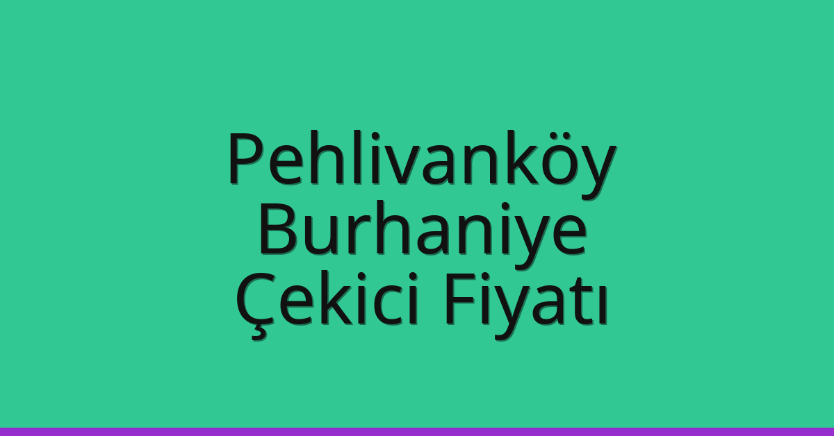 Pehlivanköy Çekici Fiyatı – Burhaniye Oto Kurtarıcı Ücreti