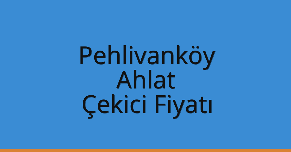 Pehlivanköy Çekici Fiyatı – Ahlat Oto Kurtarıcı Ücreti