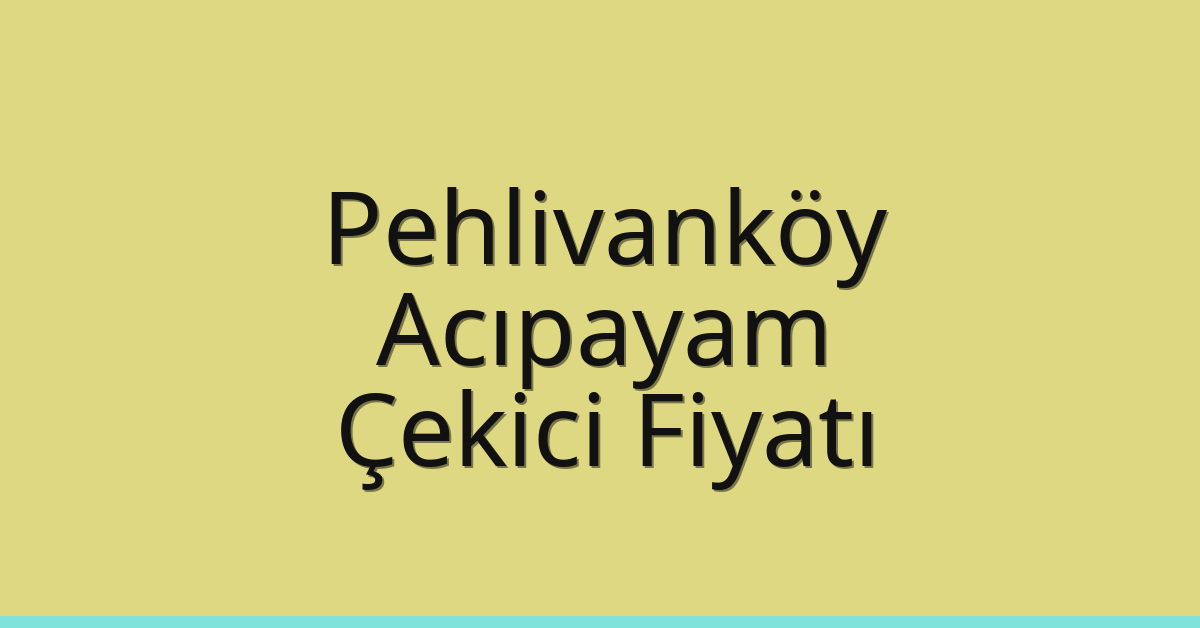 Pehlivanköy Çekici Fiyatı – Acıpayam Oto Kurtarıcı Ücreti