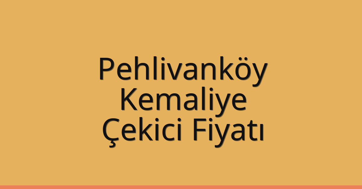 Pehlivanköy Çekici Fiyatı – Kemaliye Oto Kurtarıcı Ücreti