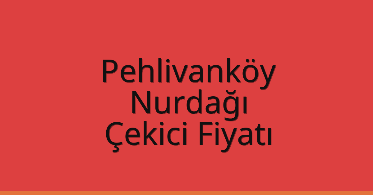 Pehlivanköy Çekici Fiyatı – Nurdağı Oto Kurtarıcı Ücreti
