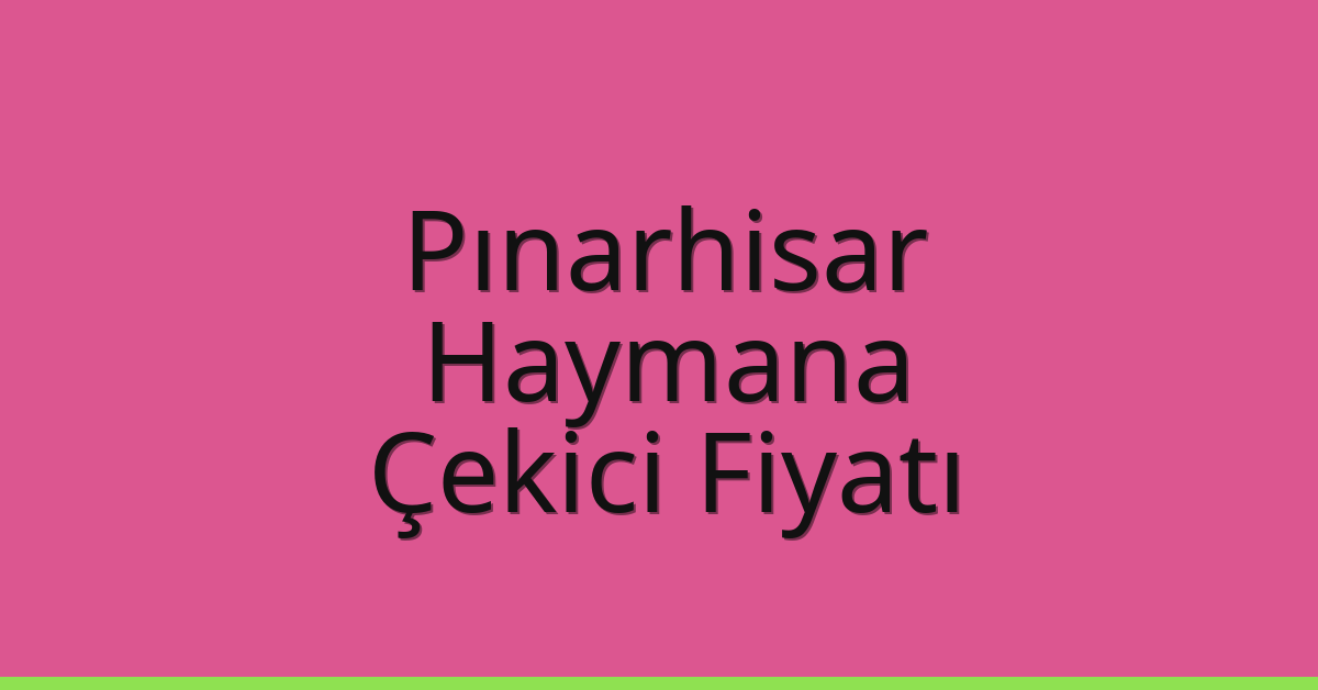 Pınarhisar Çekici Fiyatı – Haymana Oto Kurtarıcı Ücreti