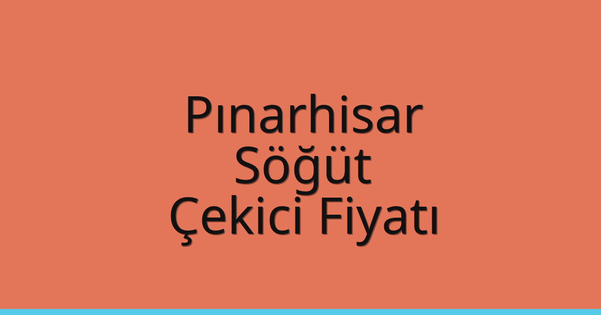 Pınarhisar Çekici Fiyatı – Söğüt Oto Kurtarıcı Ücreti