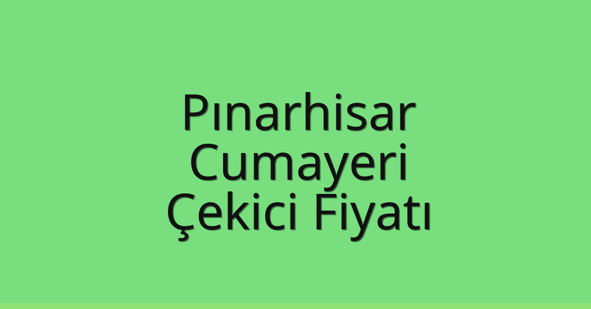 Pınarhisar Çekici Fiyatı – Cumayeri Oto Kurtarıcı Ücreti