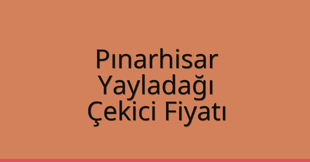 Pınarhisar Çekici Fiyatı – Yayladağı Oto Kurtarıcı Ücreti