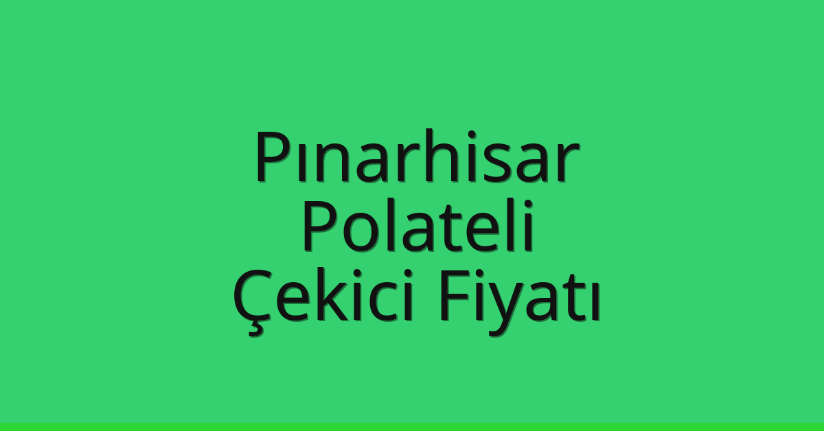 Pınarhisar Çekici Fiyatı – Polateli Oto Kurtarıcı Ücreti