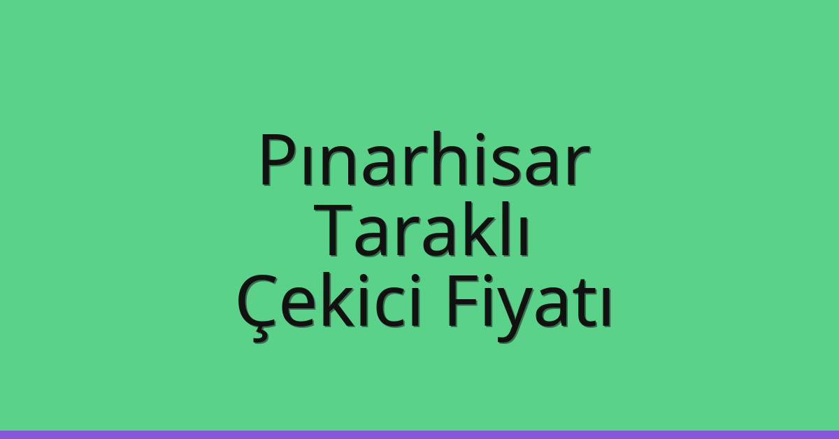 Pınarhisar Çekici Fiyatı – Taraklı Oto Kurtarıcı Ücreti