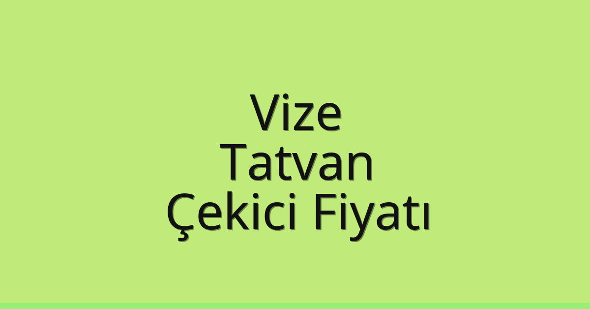 Vize Çekici Fiyatı – Tatvan Oto Kurtarıcı Ücreti