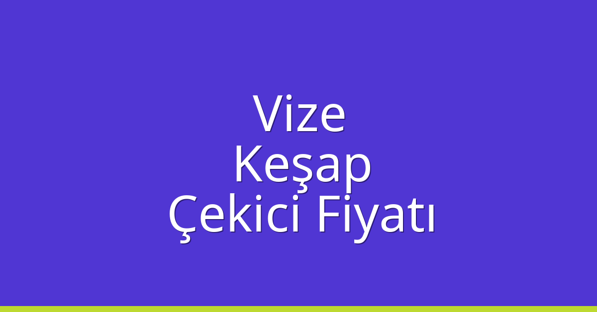 Vize Çekici Fiyatı – Keşap Oto Kurtarıcı Ücreti