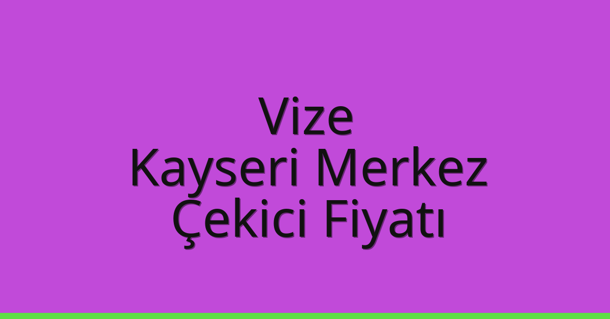 Vize Çekici Fiyatı – Kayseri Merkez Oto Kurtarıcı Ücreti