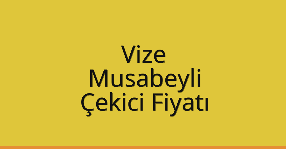 Vize Çekici Fiyatı – Musabeyli Oto Kurtarıcı Ücreti