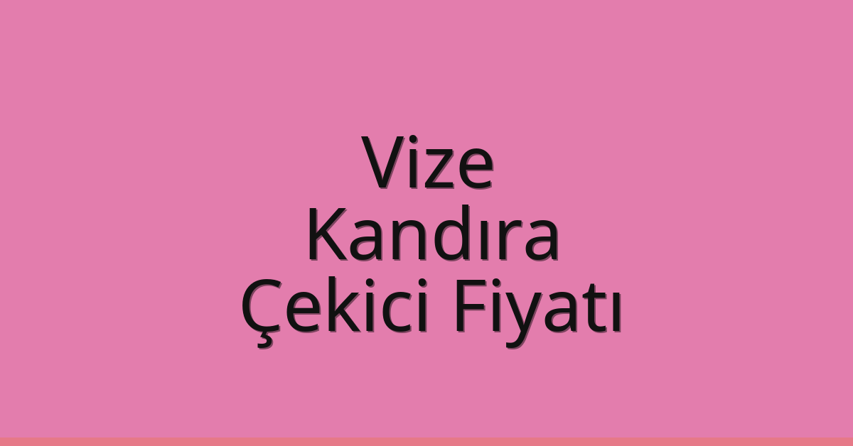 Vize Çekici Fiyatı – Kandıra Oto Kurtarıcı Ücreti