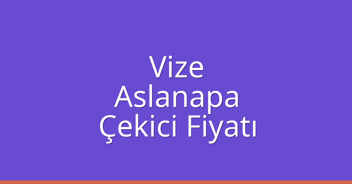 Vize Çekici Fiyatı – Aslanapa Oto Kurtarıcı Ücreti