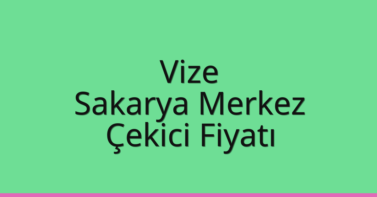 Vize Çekici Fiyatı – Sakarya Merkez Oto Kurtarıcı Ücreti