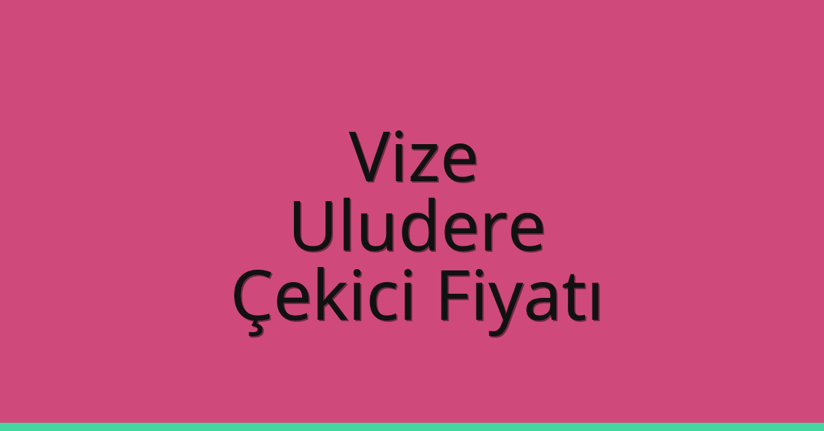 Vize Çekici Fiyatı – Uludere Oto Kurtarıcı Ücreti