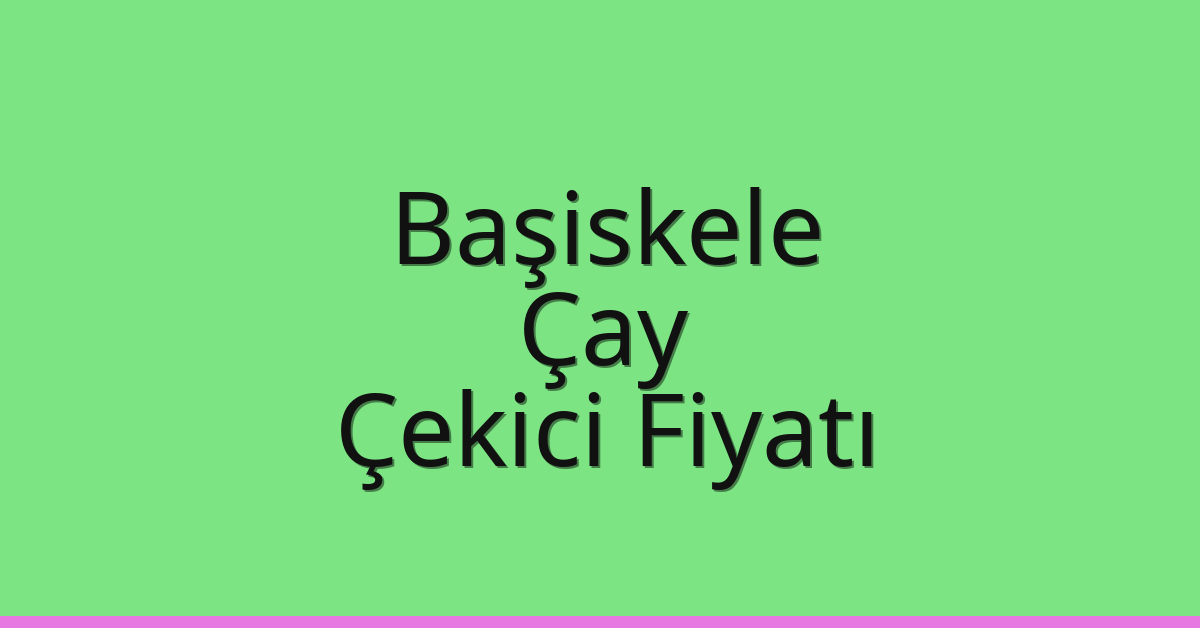 Başiskele Çekici Fiyatı – Çay Oto Kurtarıcı Ücreti