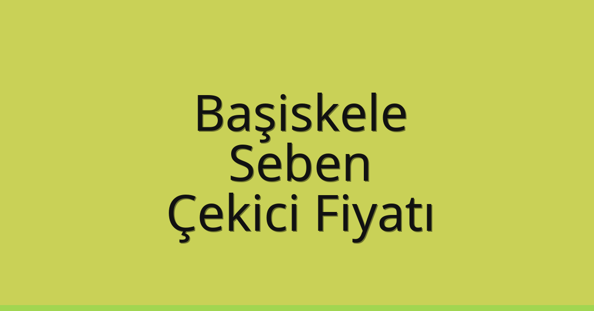 Başiskele Çekici Fiyatı – Seben Oto Kurtarıcı Ücreti