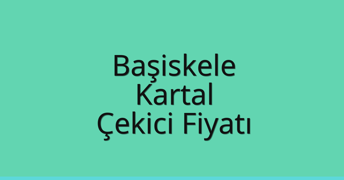 Başiskele Çekici Fiyatı – Kartal Oto Kurtarıcı Ücreti