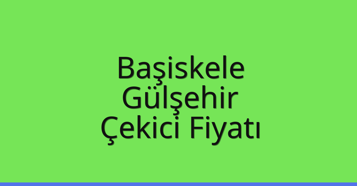 Başiskele Çekici Fiyatı – Gülşehir Oto Kurtarıcı Ücreti