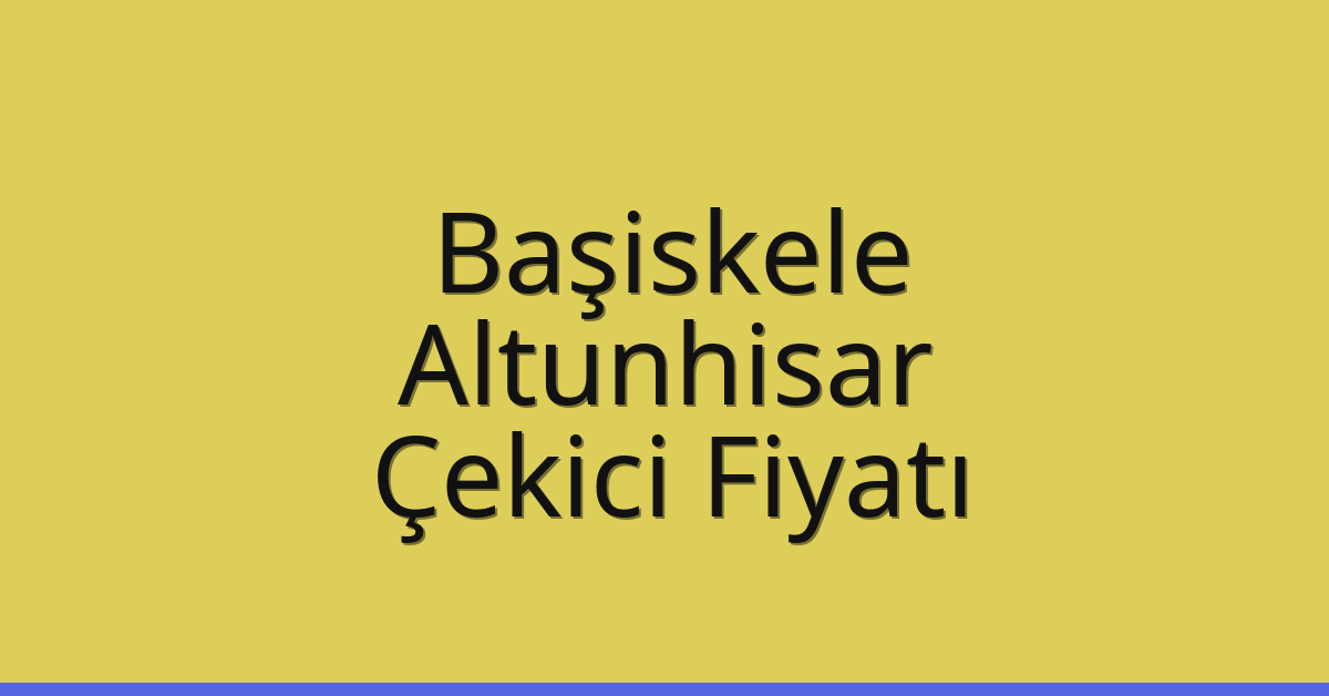 Başiskele Çekici Fiyatı – Altunhisar Oto Kurtarıcı Ücreti