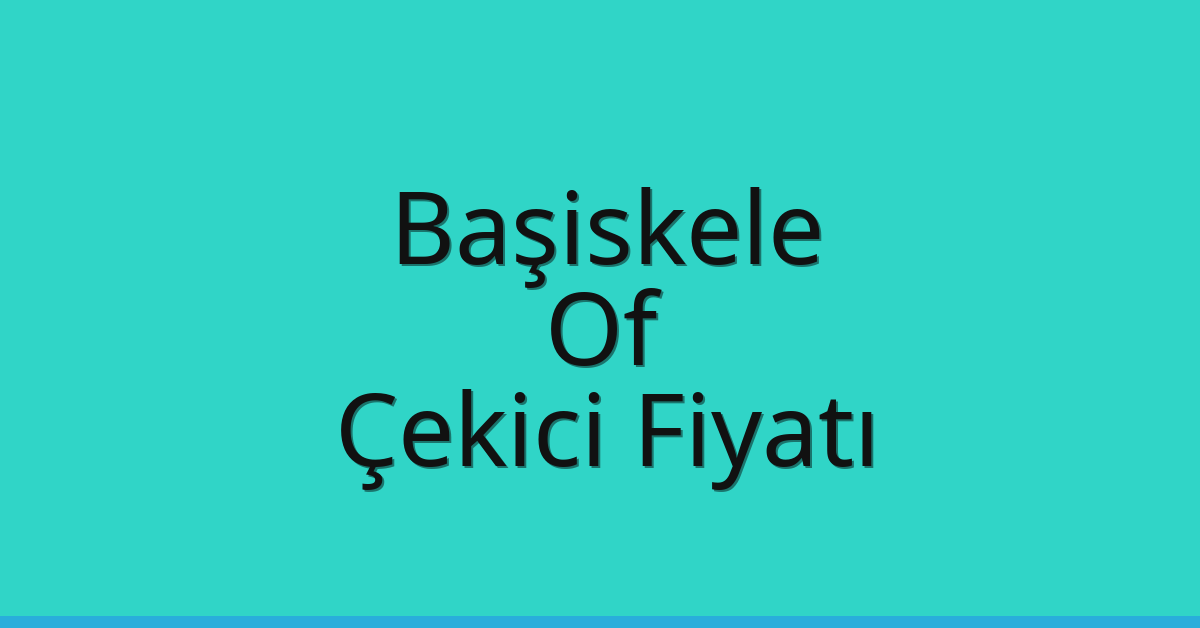 Başiskele Çekici Fiyatı – Of Oto Kurtarıcı Ücreti