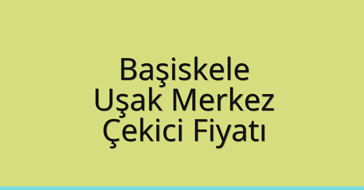 Başiskele Çekici Fiyatı – Uşak Merkez Oto Kurtarıcı Ücreti