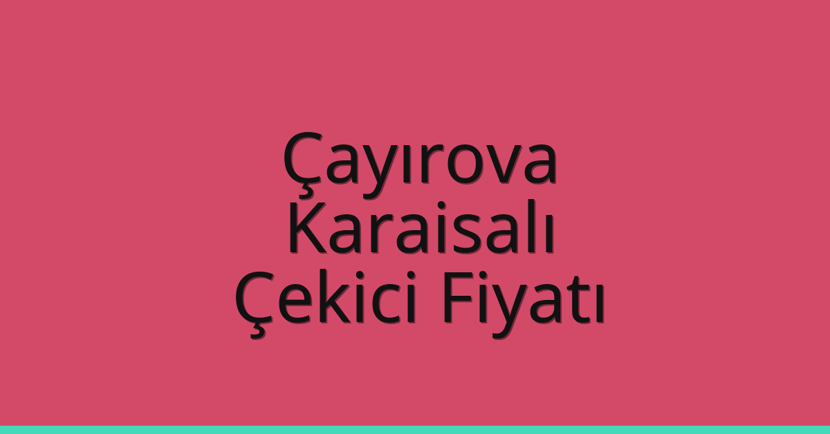 Çayırova Çekici Fiyatı – Karaisalı Oto Kurtarıcı Ücreti
