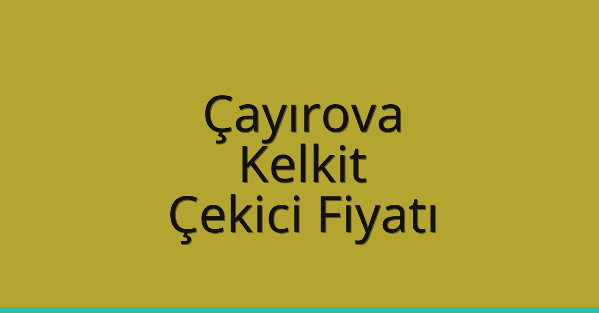 Çayırova Çekici Fiyatı – Kelkit Oto Kurtarıcı Ücreti