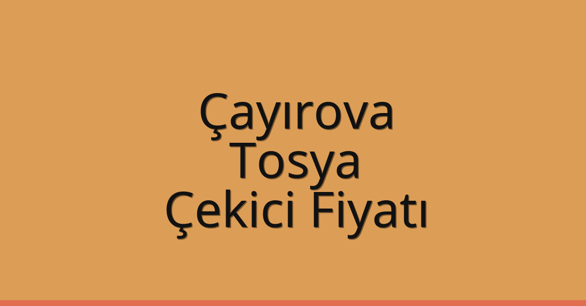 Çayırova Çekici Fiyatı – Tosya Oto Kurtarıcı Ücreti