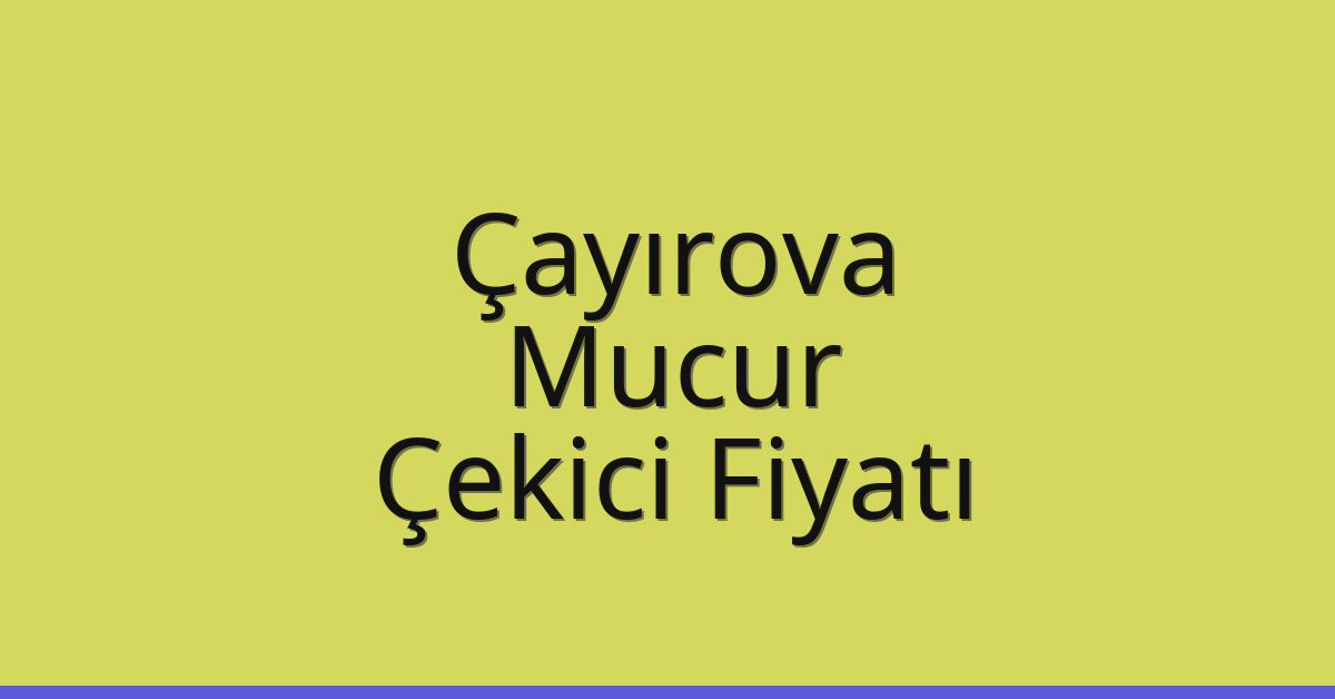 Çayırova Çekici Fiyatı – Mucur Oto Kurtarıcı Ücreti