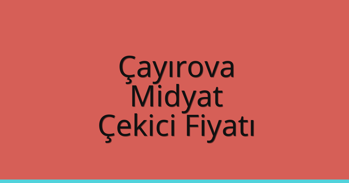 Çayırova Çekici Fiyatı – Midyat Oto Kurtarıcı Ücreti