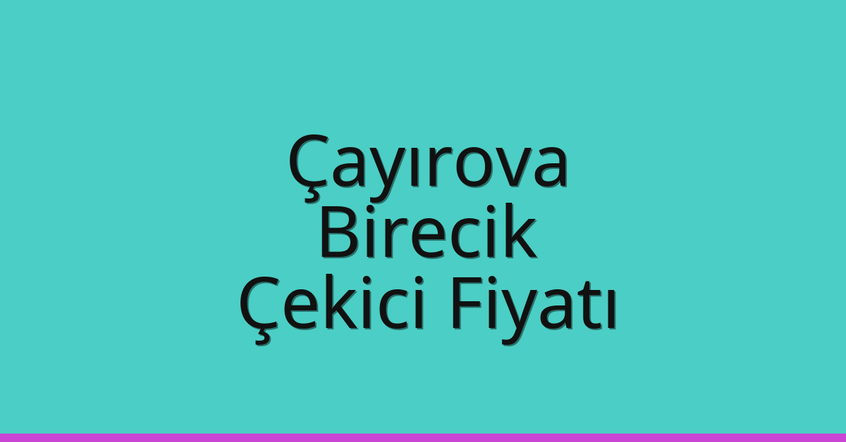 Çayırova Çekici Fiyatı – Birecik Oto Kurtarıcı Ücreti