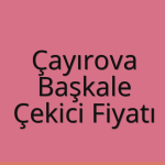Çayırova Çekici Fiyatı – Başkale Oto Kurtarıcı Ücreti