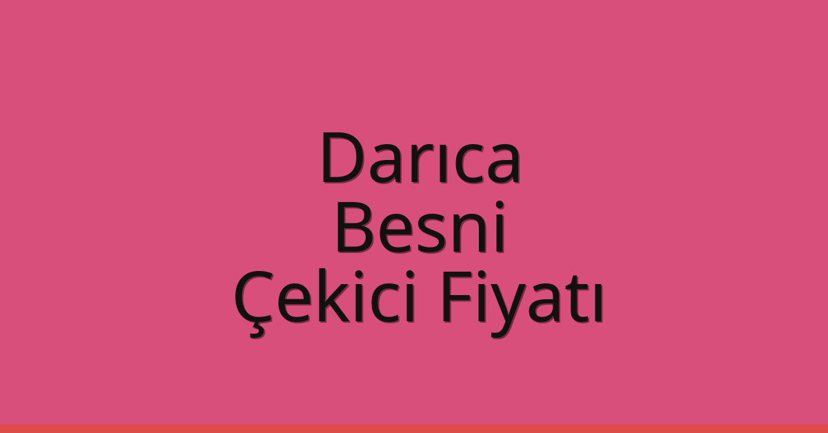 Darıca Çekici Fiyatı – Besni Oto Kurtarıcı Ücreti