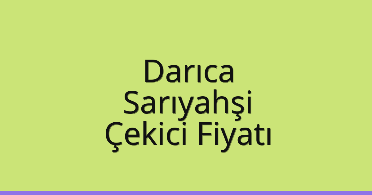 Darıca Çekici Fiyatı – Sarıyahşi Oto Kurtarıcı Ücreti
