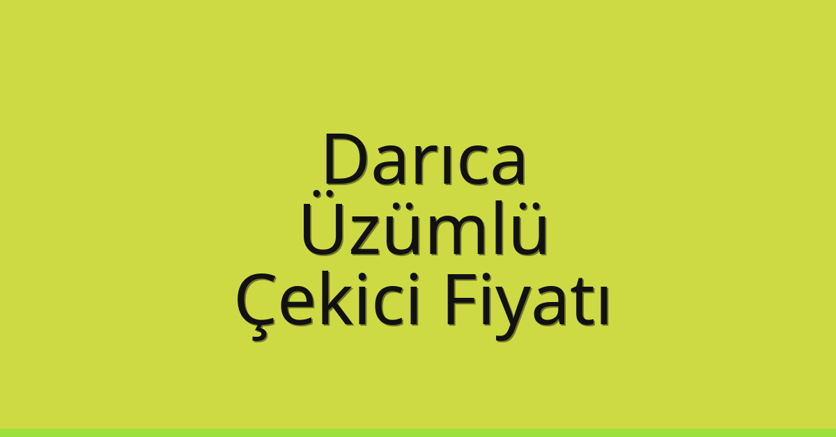 Darıca Çekici Fiyatı – Üzümlü Oto Kurtarıcı Ücreti