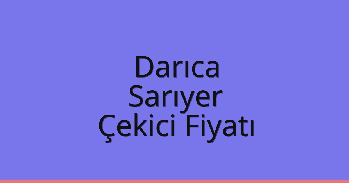 Darıca Çekici Fiyatı – Sarıyer Oto Kurtarıcı Ücreti