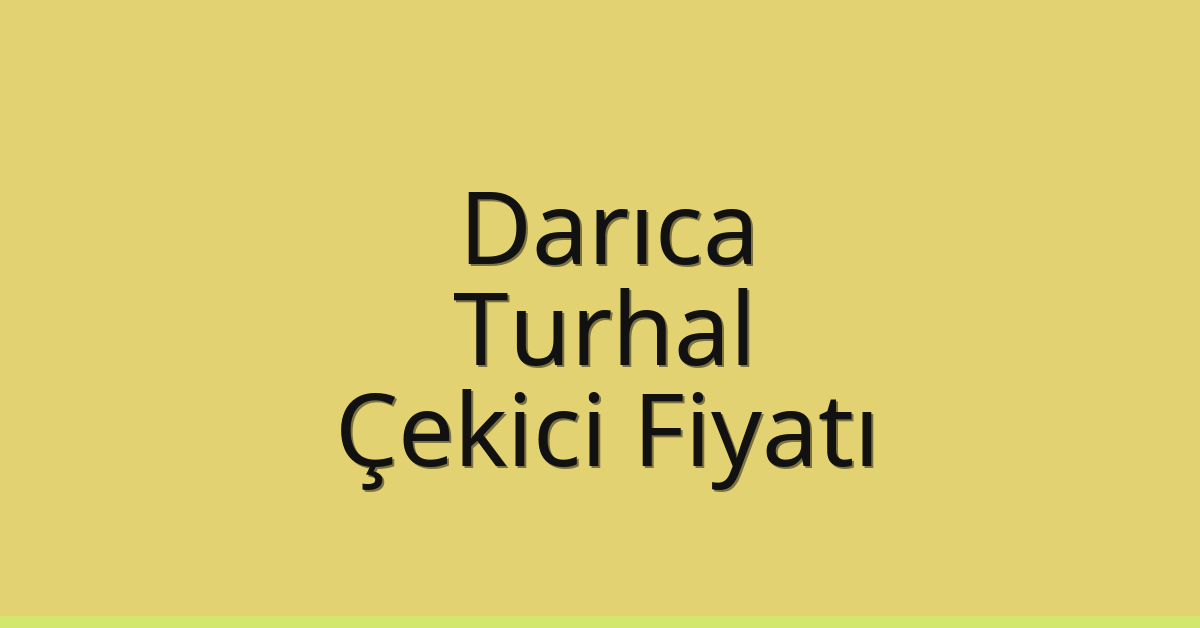 Darıca Çekici Fiyatı – Turhal Oto Kurtarıcı Ücreti