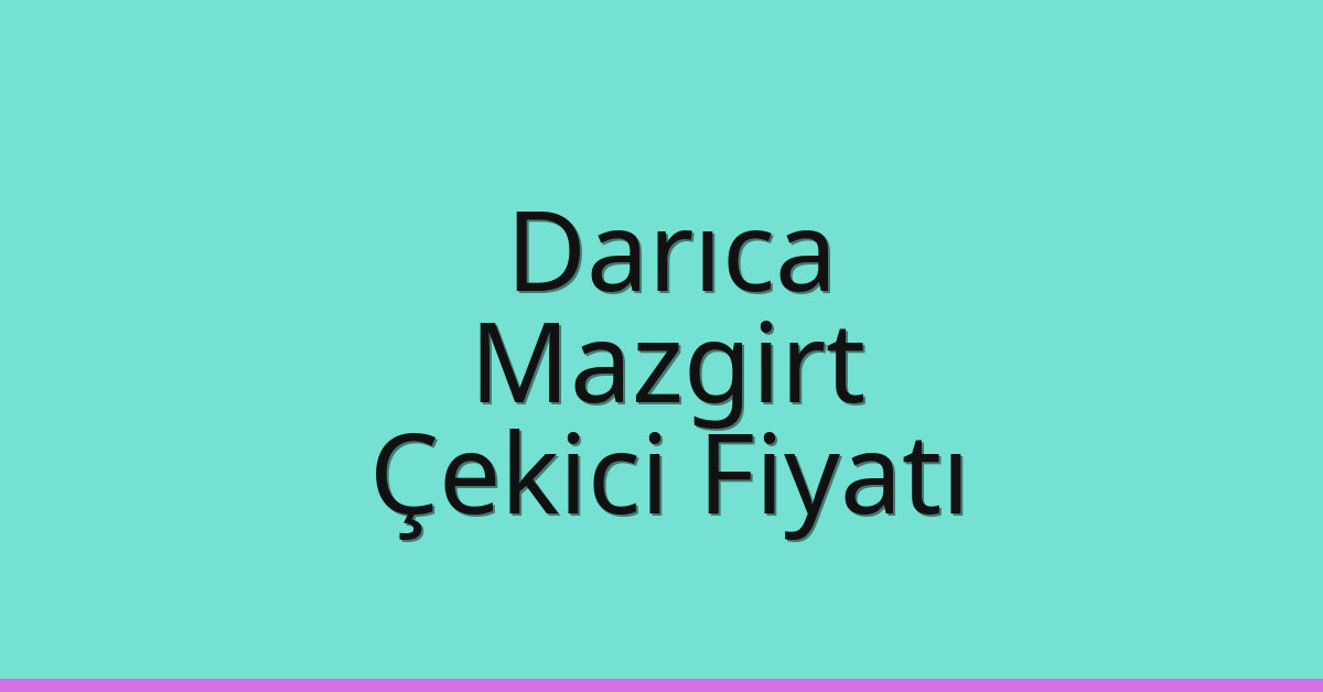 Darıca Çekici Fiyatı – Mazgirt Oto Kurtarıcı Ücreti