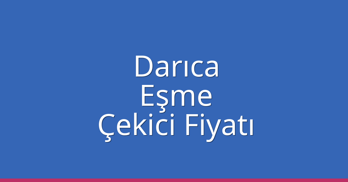 Darıca Çekici Fiyatı – Eşme Oto Kurtarıcı Ücreti