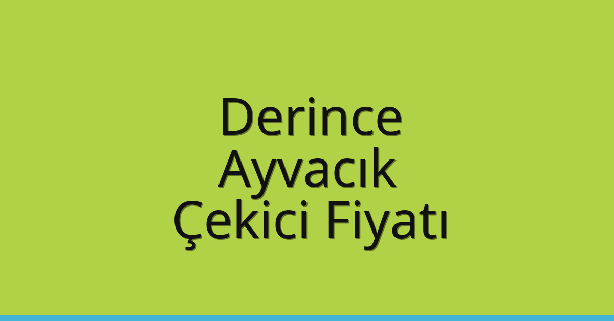 Derince Çekici Fiyatı – Ayvacık Oto Kurtarıcı Ücreti