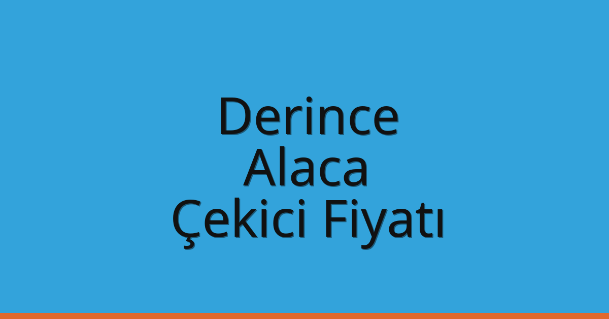 Derince Çekici Fiyatı – Alaca Oto Kurtarıcı Ücreti