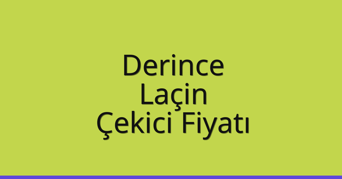 Derince Çekici Fiyatı – Laçin Oto Kurtarıcı Ücreti
