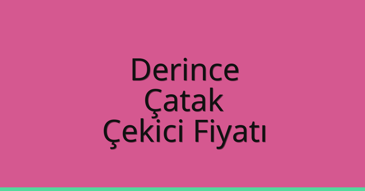 Derince Çekici Fiyatı – Çatak Oto Kurtarıcı Ücreti