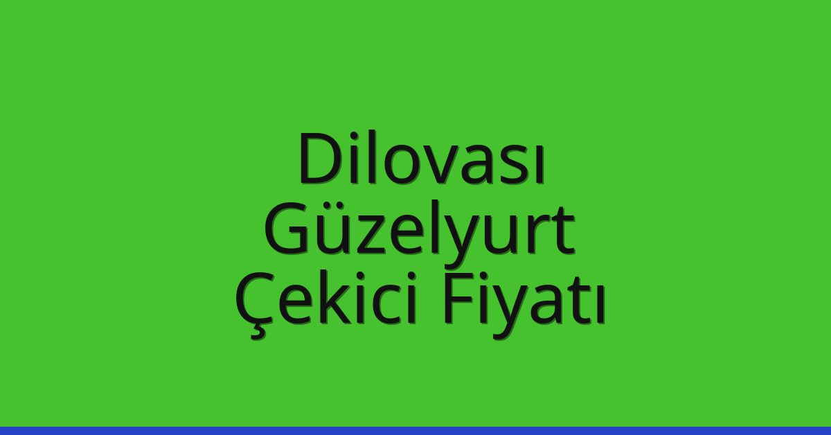 Dilovası Çekici Fiyatı – Güzelyurt Oto Kurtarıcı Ücreti