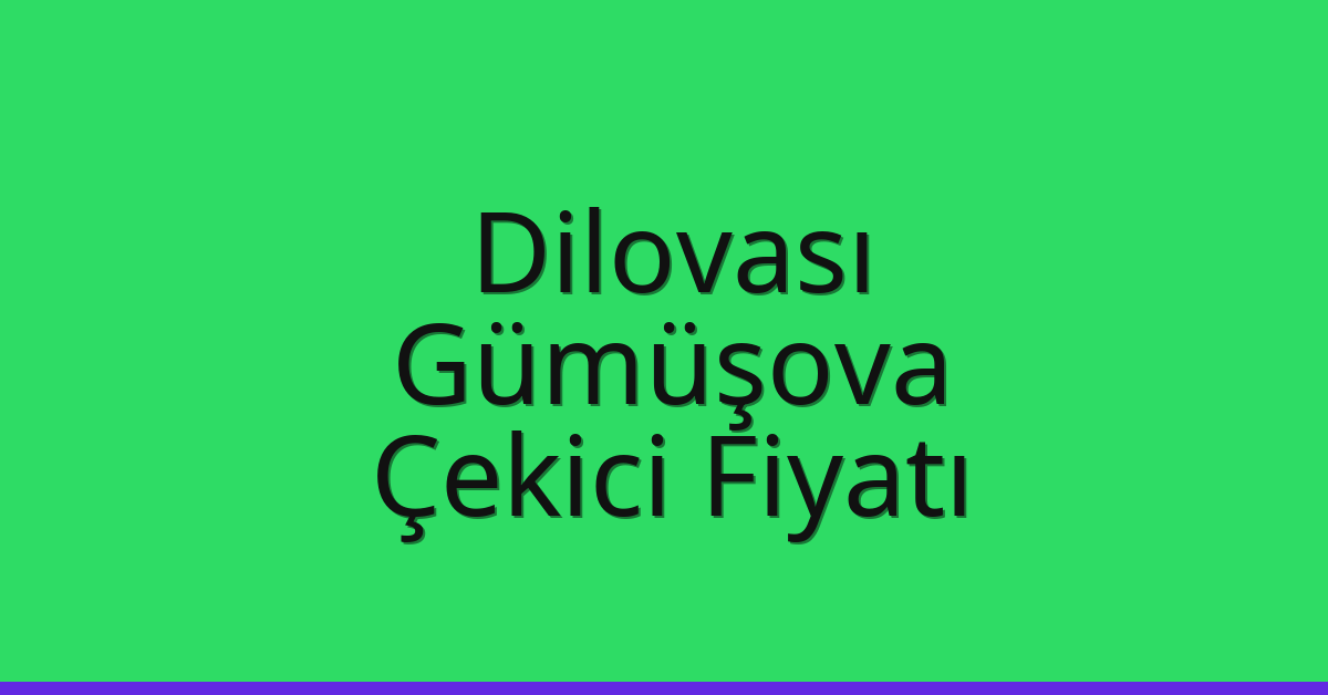 Dilovası Çekici Fiyatı – Gümüşova Oto Kurtarıcı Ücreti
