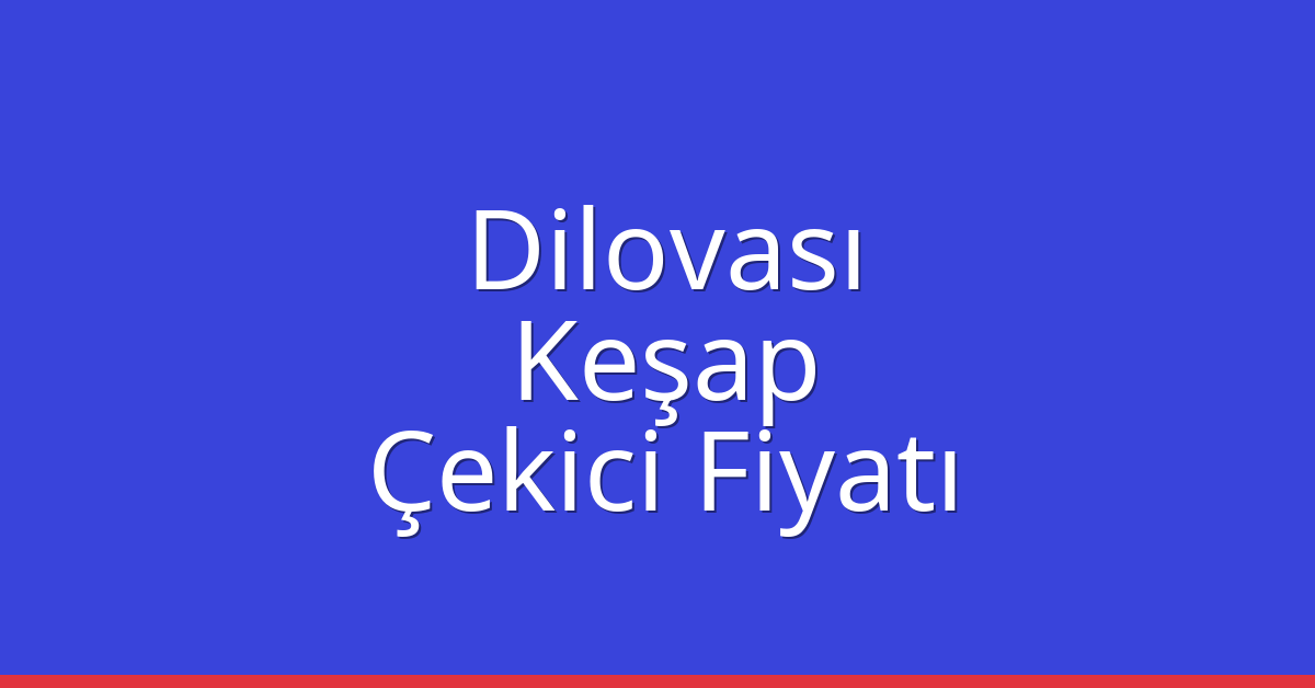 Dilovası Çekici Fiyatı – Keşap Oto Kurtarıcı Ücreti