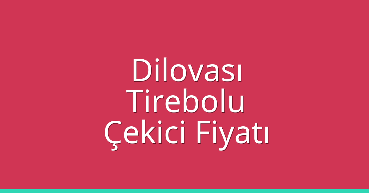 Dilovası Çekici Fiyatı – Tirebolu Oto Kurtarıcı Ücreti